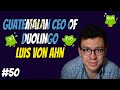#50 Luis von Ahn: Guatemalan CEO of Duolingo