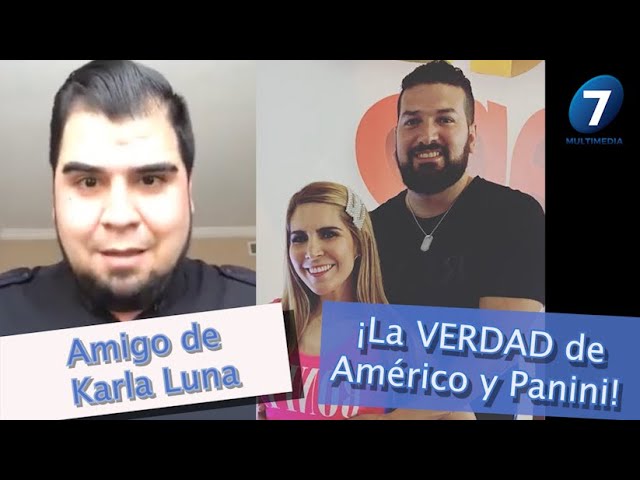 Amigo de Karla Luna ¡La VERDAD de Américo y Panini! /Multimedia7