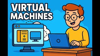 Virtual machines, The What, How and why answered for beginners