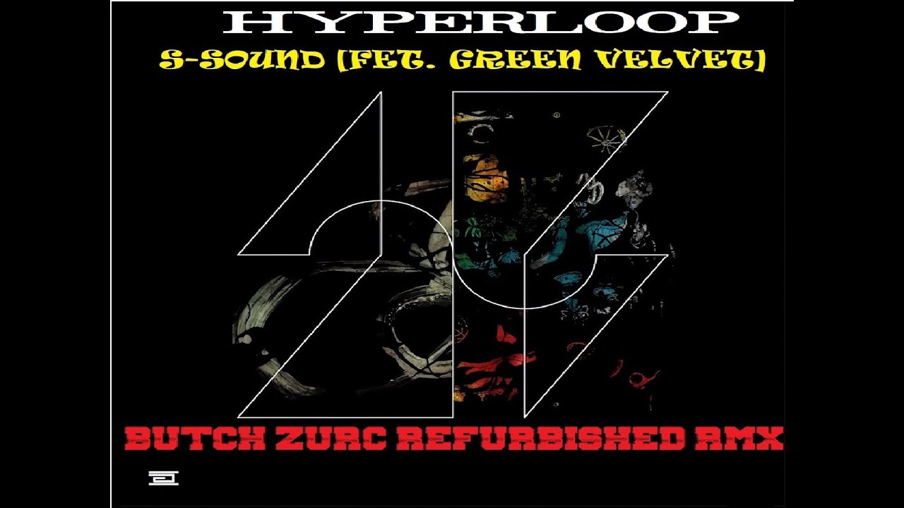 S-SOUND [FET. GREEN VELVET] - HYPERLOOP (BUTCH ZURC REFURBISHED RMX) - 128.00 BPM