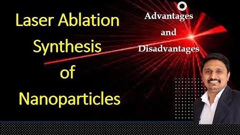 Laser Ablation Synthesis of Nanoparticles | LASiS | Process | Advantages | Disadvantages