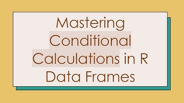 Mastering Conditional Calculations in R Data Frames