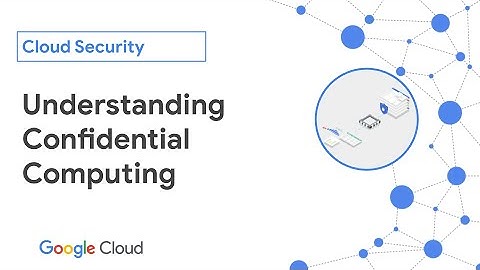 Understanding Confidential Computing