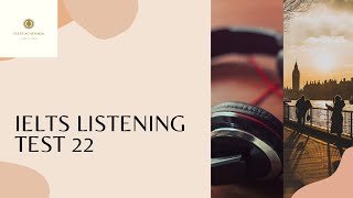 IELTS LISTENING PRACTICE TEST 22 WITH ANSWER | BEST LISTENING TEST  | IELTS ACADEMIA