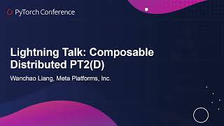 Composable Distributed PT2(D) - Wanchao Liang, Meta Platforms, Inc.