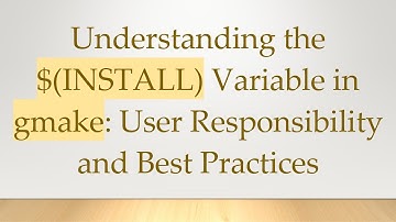 Understanding the $(INSTALL) Variable in gmake: User Responsibility and Best Practices