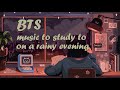 a calm B T S kpop playlist to study to on a rainy evening // study, relax, sleep playlist