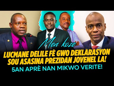 LUCMANE DELILE FÈ GWO DEKLARASYON SOU ASASINA PREZIDAN JOVENEL LA 5AN APRÈ NAN MIKWO VERITE