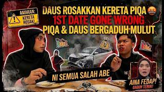 DAUS ROSAKKAN KERETA PIQA 🤬 1ST DATE GONE WRONG, PIQA & DAUS BERGADUH MULUT
