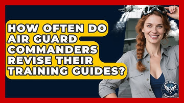 How Often Do Air Guard Commanders Revise Their Training Guides? - Air Guard Commanders