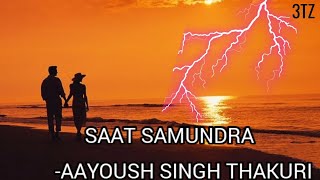 Aayoush - Saat Samundra 🍭🕊️ (Lyrics) | 3TZ | #aayoush #aayush