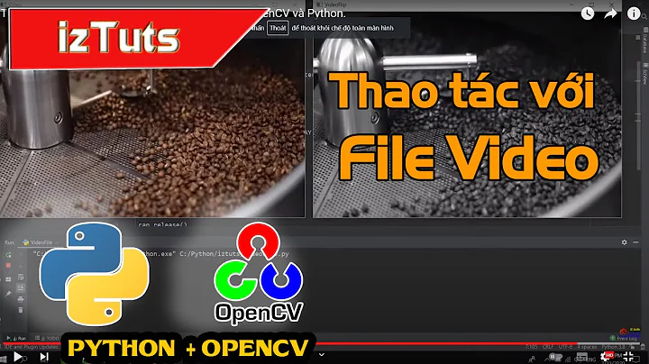 Tệp Video được đọc và xử lý ảnh đơn giản trong OpenCV và Python.