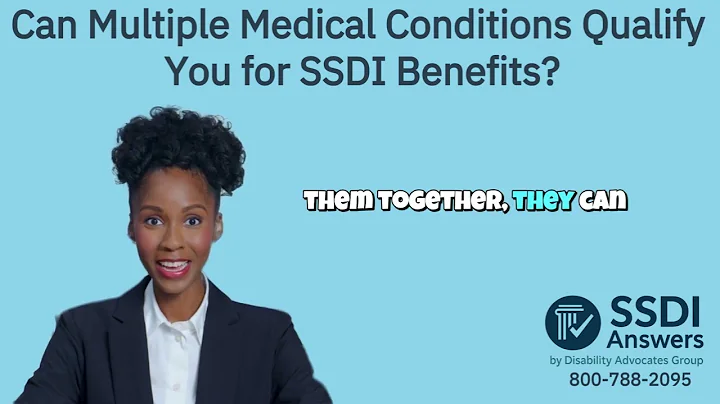 Can Multiple Medical Conditions Qualify You for SSDI Benefits ?