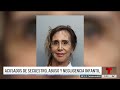 Padre y abuela son acusados de secuestro, abuso y negligencia infanti