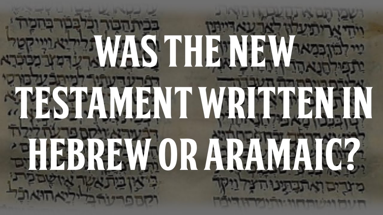 Was The New Testament Written In Hebrew Or Aramaic YouTube