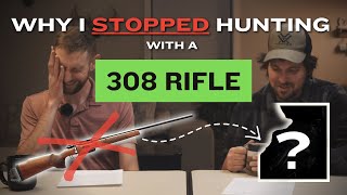 Why I STOPPED Hunting with a 308 Rifle!