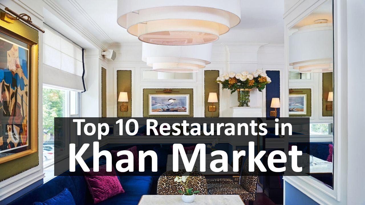 Top 10 Restaurants in Khan Market for Breakfast, Lunch, Dinner For