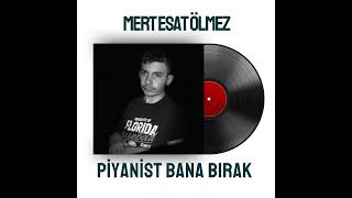 Mert Esat - Piyanist Bana Bırak