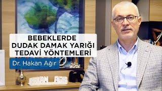 Bebeklerde Dudak Damak Yarığı Nedir? Dr. Hakan Ağır Belirtileri ve Tedavi Yöntemlerini Anlatıyor!