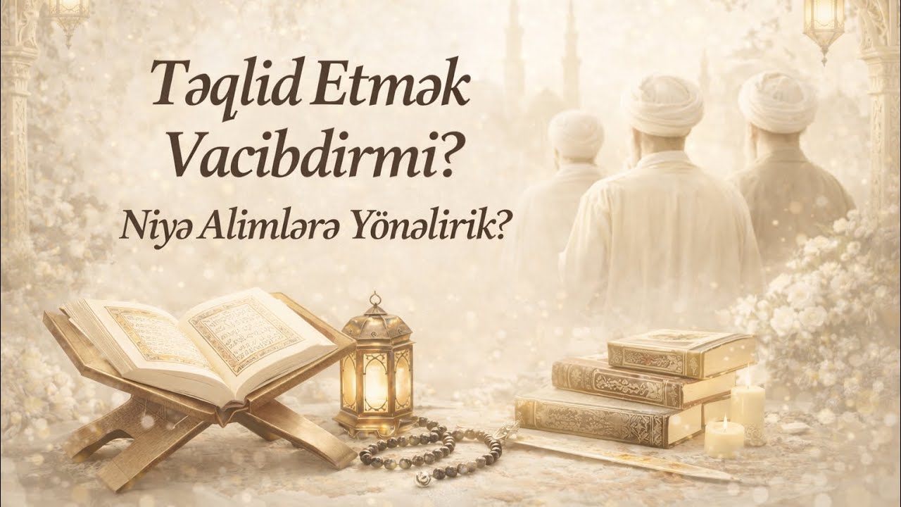 Təqlid Etmək Vacibdirmi? Niyə Alimlərə Yönəlirik? | Şeyx Lətif Nəcəf