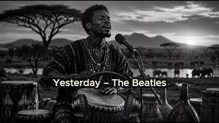 Yesterday – The Beatles  Afro House Musik Tribal Fercussion Version 1965