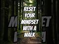 "Reset Your Mindset With a Walk"