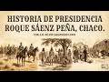 Fundación de los pueblos del Chaco: Presidencia Roque Sáenz Peña 