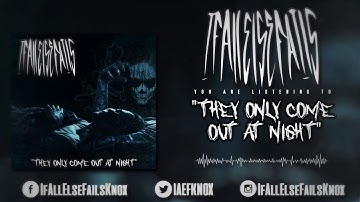 If All Else Fails - They Only Come Out At Night