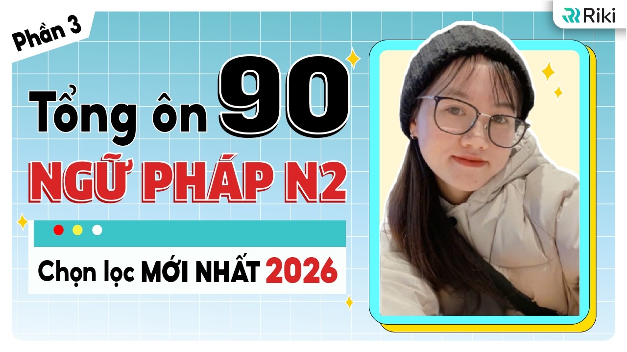 Tổng ôn 90 NGỮ PHÁP N2 quan trọng mới nhất 2026 - kèm ví dụ chi tiết - Phần 3