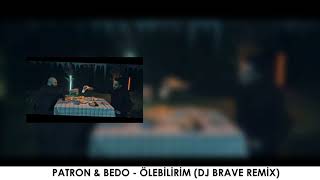 Patron & Bedo - Ölebilirim (DJ Brave Remix) Resimi