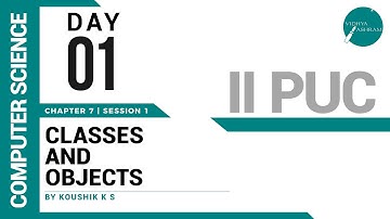 DAY 01 | COMPUTER SCIENCE | II PUC | CLASSES AND OBJECTS | L1