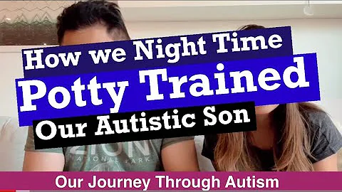 Nighttime Potty Training Our Autistic Son | Potty training For Autistic Child