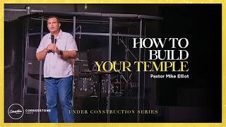 How To Build Your Temple | Under Construction | Pastor Mike Elliot