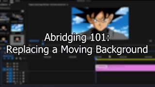 Abridging 101: Replacing a Moving Background