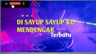 DJ SAYUP SAYUP KU MENDENGAR FUL L BAAS Terbaru