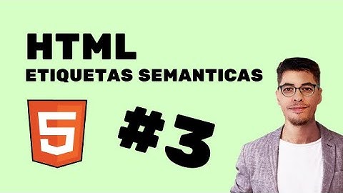 #3 HTML Semántico: Qué Es y Cómo Usar Etiquetas Semánticas