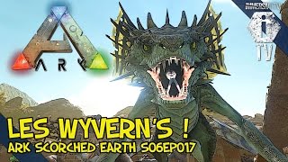 LES WYVERNS ! - Ark Survival Evolved Scorched Earth FR - S06EP017
