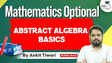 Mathematics Optional for UPSC CSE: Abstract Algebra Basics | Ankit Tiwari | StudyIQ IAS