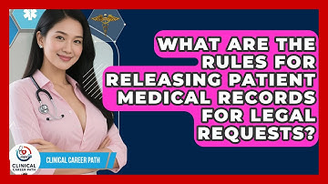 What Are The Rules For Releasing Patient Medical Records For Legal Requests? - Clinical Career Path
