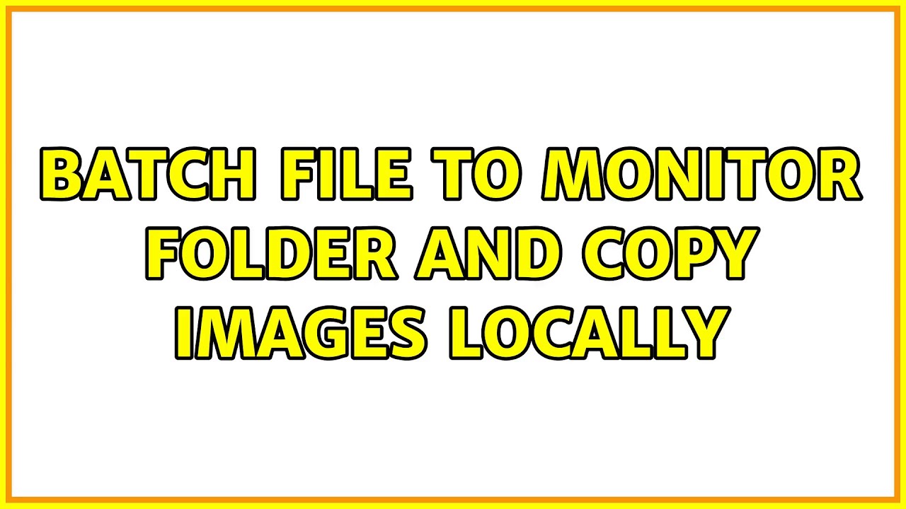 batch file to monitor folder and copy images locally