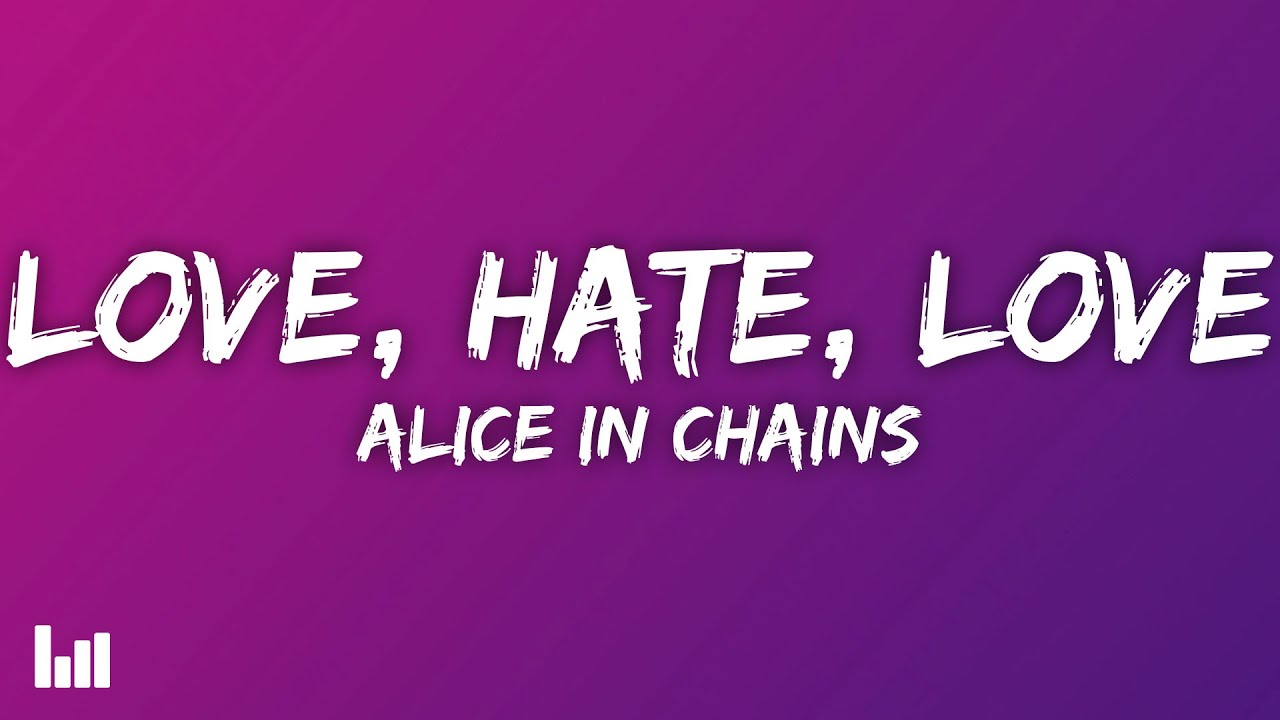Alice In Chains - Love, Hate, Love (Lyrics) - YouTube