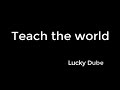 Teach the world - Lucky Dube