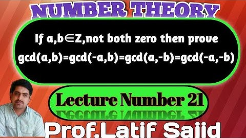 ||Lecture#21||If a,b∈Z,not both zero then prove that gcd(a,b)=gcd(-a,b)=gcd(a,-b)=gcd(-a,-b)||