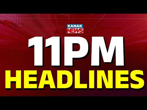୧୧ଟାର ବଡ଼ ଖବର | 11PM Headlines | 22nd JUNE 2026 | Odia News | Breaking News | Kanak News