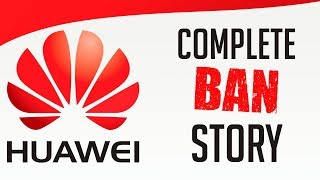 Huawei Ban The Complete Story