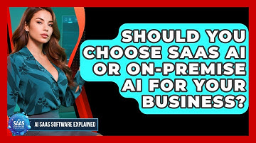 Should You Choose SaaS AI Or On-premise AI For Your Business? - AI SaaS Software Explained