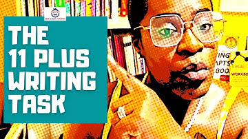 11+ Exam Preparation: When to Start Your Child On the 11 Plus Writing Tasks and How To Help Them