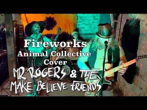 Fireworks - Mr Rogers & The Make Believe Friends (Animal Collective Cover)
