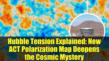 Hubble Tension Explained: New ACT Polarization Map Deepens the Cosmic Mystery