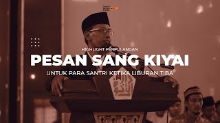 Highlight Perpulangan Ramadhan 1443H | Pesan Kiyai Untuk Para Santri Ketika Liburan Tiba